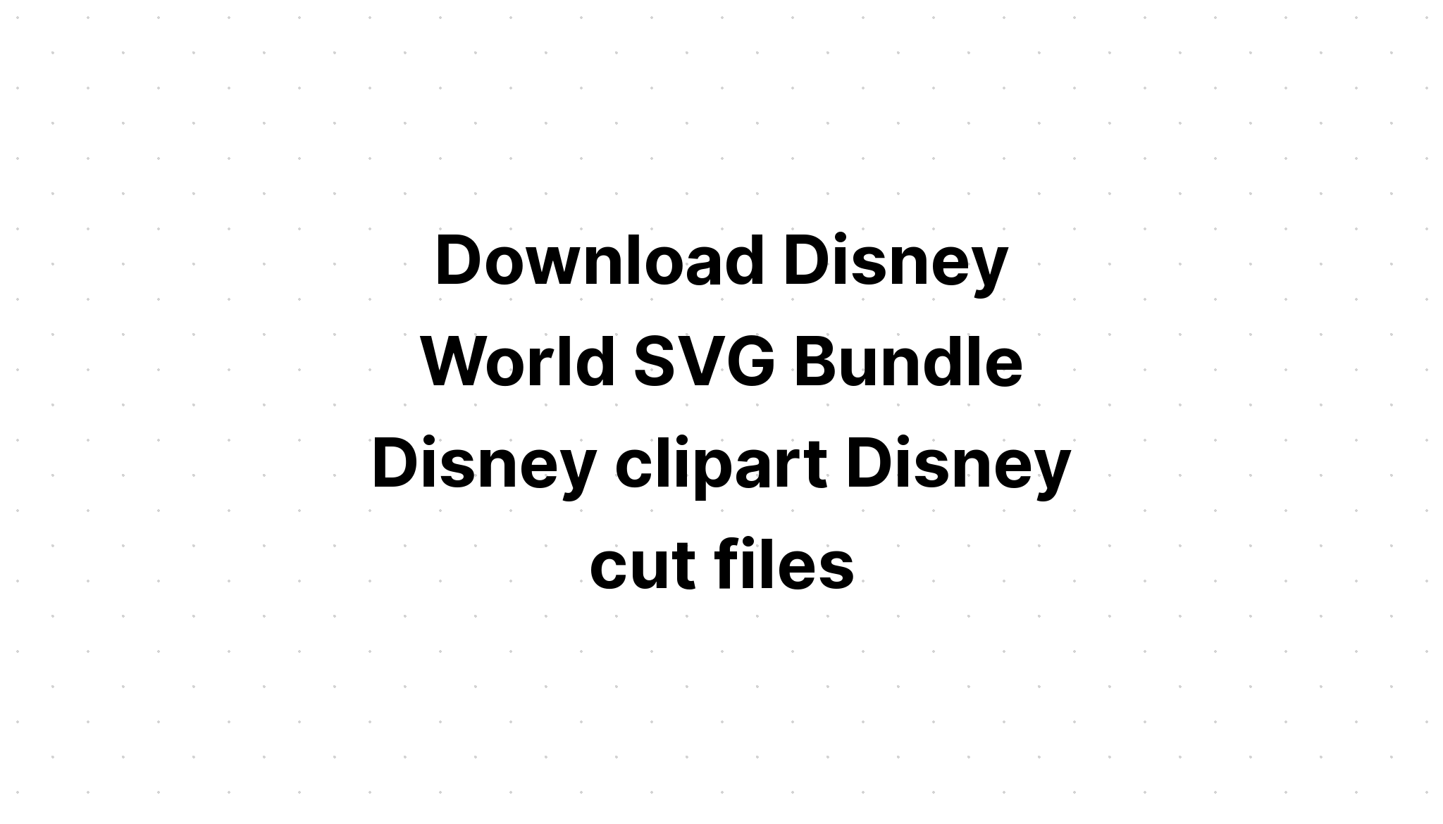 Download Free Disney Svg Bundles - Layered SVG Cut File